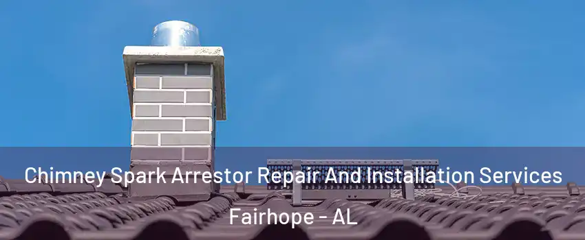  Chimney Spark Arrestor Repair And Installation Services Fairhope - AL