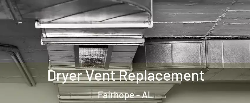  Dryer Vent Replacement Fairhope - AL