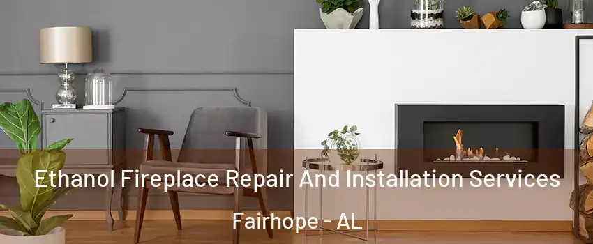  Ethanol Fireplace Repair And Installation Services Fairhope - AL