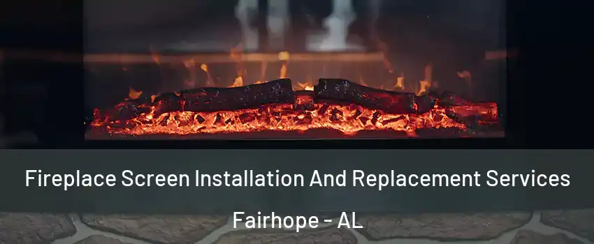  Fireplace Screen Installation And Replacement Services Fairhope - AL