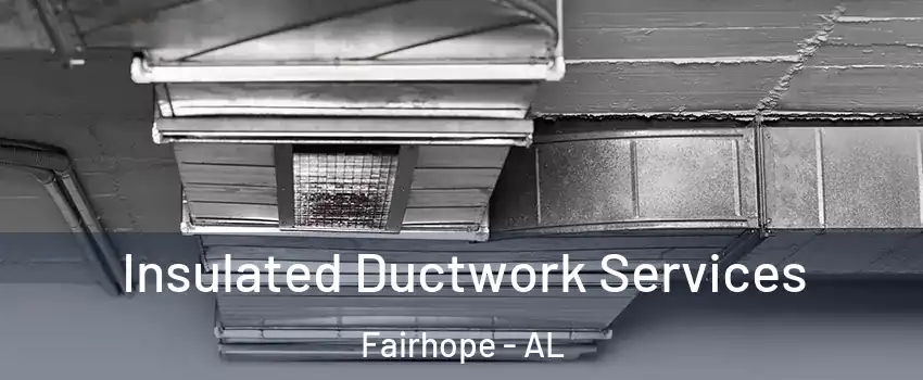  Insulated Ductwork Services Fairhope - AL