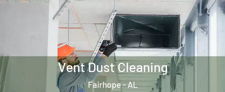  Vent Dust Cleaning Fairhope - AL